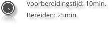 Voorbereidingstijd: 10min. Bereiden: 25min