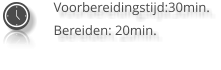 Voorbereidingstijd:30min. Bereiden: 20min.