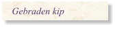 Gebraden kip